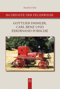 im_dienste_der_feuerwehr_gottlieb_daimler_carl_benz_und_ferdinand_porsche_978-3-95400-133-0